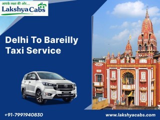 Reliable Delhi to Bareilly Cab Service | Instant Booking