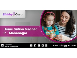 Home Tuition Teacher in Mahanagar | Expert Guidance for Your Child